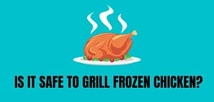 Is It Safe to Grill Frozen Chicken?